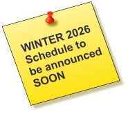 WINTER 2026 Schedule to be announced  SOON